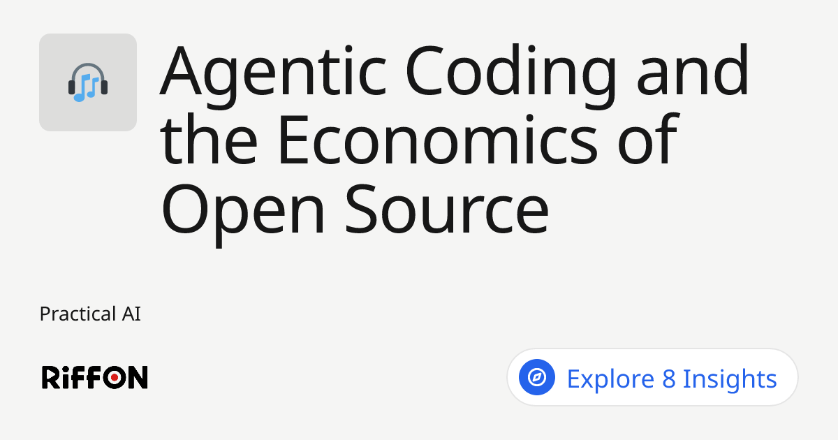 RiffOn - Agentic Coding and the Economics of Open Source | Practical AI