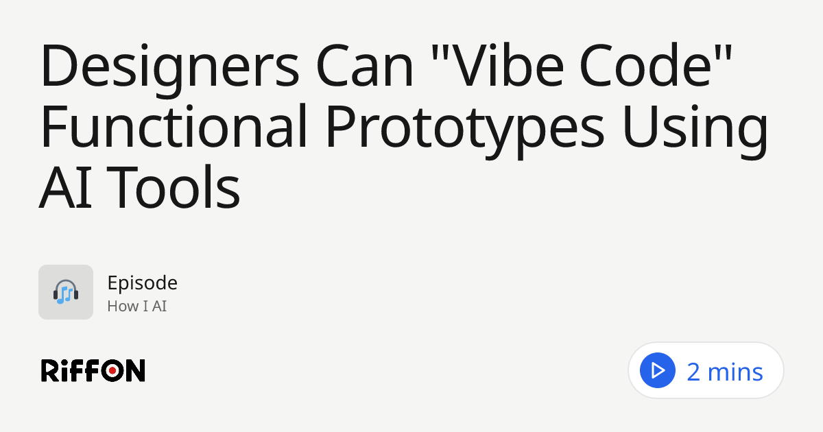 Designers Can "Vibe Code" Functional Prototypes Using AI Tools | RiffOn