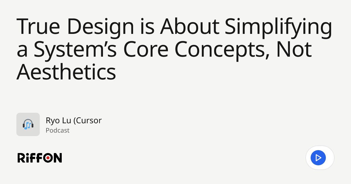 True Design is About Simplifying a System’s Core Concepts, Not ...